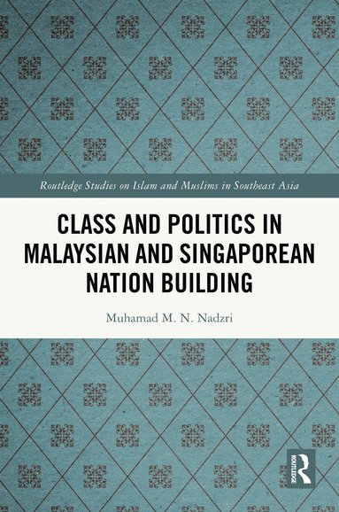 bokomslag Class and Politics in Malaysian and Singaporean Nation Building