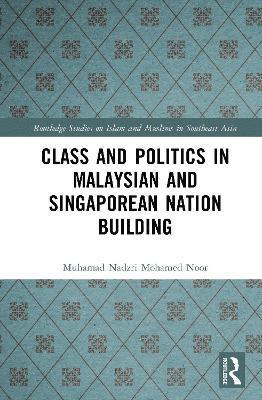 Class and Politics in Malaysian and Singaporean Nation Building 1