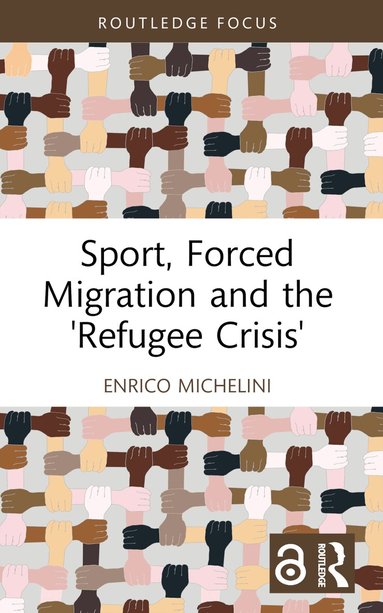 Enrico Michelini - Sport, Forced Migration and the 'Refugee Crisis', Inbunden