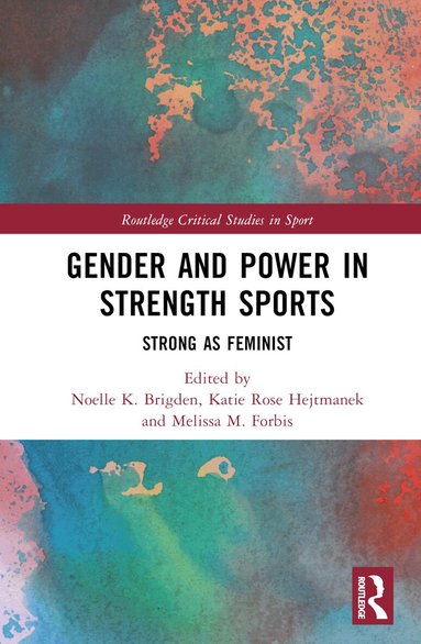 Noelle K. Brigden, Katie Rose Hejtmanek, Melissa M. Forbis - Gender and Power in Strength Sports, Inbunden