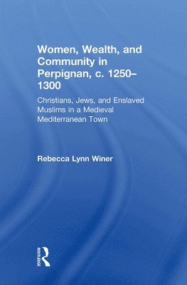 bokomslag Women, Wealth, and Community in Perpignan, c. 1250-1300