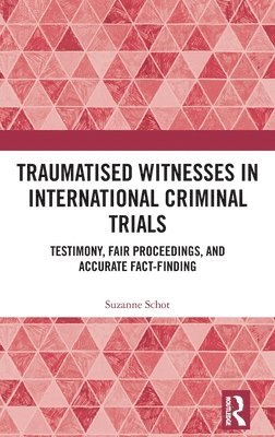 Traumatised Witnesses in International Criminal Trials 1