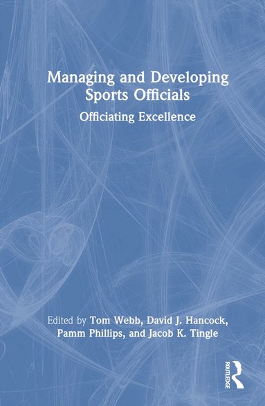 Tom Webb, David J. Hancock, Pamm Phillips, Jacob K. Tingle - Managing and Developing Sports Officials, Inbunden