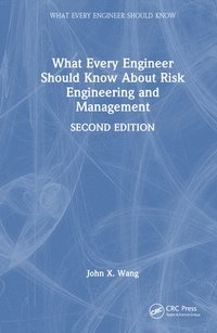 bokomslag What Every Engineer Should Know About Risk Engineering and Management