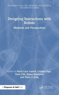 Maria Luce Lupetti, Cristina Zaga, Nazli Cila, Selma Šabanović, Malte F. Jung, Italy) Lupetti, Maria Luce (Politecnico di Torino, Dept. of Architecture & Design, Selma Sabanovic - Designing Interactions with Robots, Inbunden