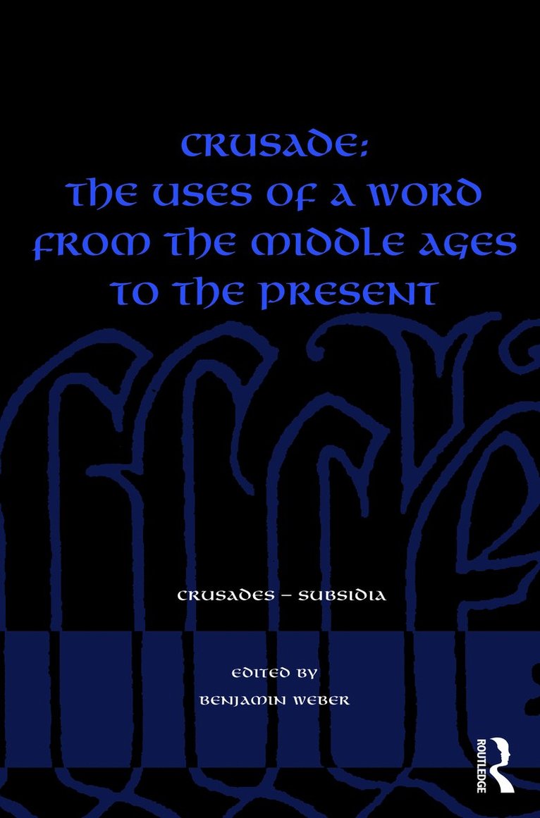 Benjamin Weber - Crusade: The Uses of a Word from the Middle Ages to the Present, Häftad