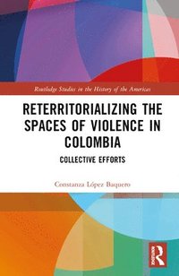 bokomslag Reterritorializing the Spaces of Violence in Colombia