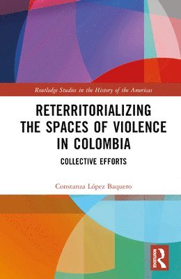 bokomslag Reterritorializing the Spaces of Violence in Colombia