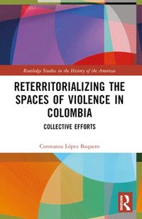 bokomslag Reterritorializing the Spaces of Violence in Colombia
