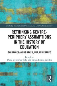 bokomslag Rethinking Centre-Periphery Assumptions in the History of Education