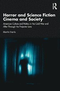 bokomslag Horror and Science Fiction Cinema and Society