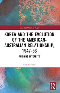 bokomslag Korea and the Evolution of the American-Australian Relationship, 1947-53