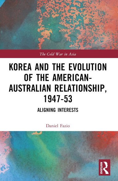 Daniel Fazio - Korea and the Evolution of the American-Australian Relationship, 1947–53, Häftad