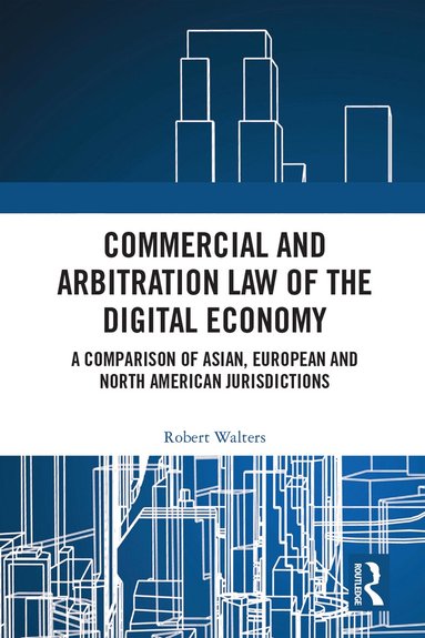 Robert Walters - Commercial and Arbitration Law of the Digital Economy, Inbunden