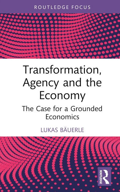 Lukas Bäuerle - Transformation, Agency and the Economy, Inbunden
