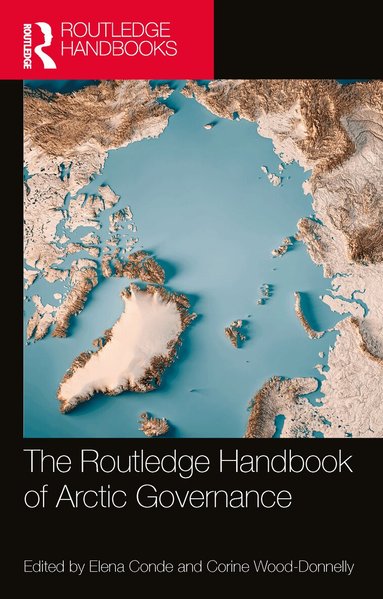 Elena Conde, Corine Wood-Donnelly - Routledge Handbook of Arctic Governance, Inbunden