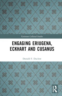 Engaging Eriugena, Eckhart and Cusanus