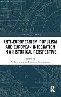 bokomslag Anti-Europeanism, Populism and European Integration in a Historical Perspective