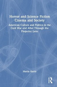 bokomslag Horror and Science Fiction Cinema and Society