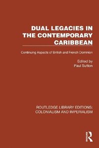 bokomslag Dual Legacies in the Contemporary Caribbean: Continuing Aspects of British and French Dominion
