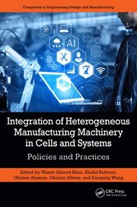 bokomslag Integration of Heterogeneous Manufacturing Machinery in Cells and Systems