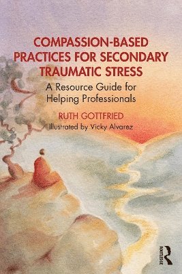 Compassion-Based Practices for Secondary Traumatic Stress 1