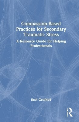 Compassion-Based Practices for Secondary Traumatic Stress 1