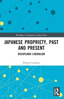 Florian Coulmas, University of Duisburg Essen) Coulmas, Florian (Institute of East Asian Studies - Japanese Propriety, Past and Present, Häftad