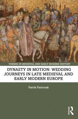 bokomslag Dynasty in Motion: Wedding Journeys in Late Medieval and Early Modern Europe