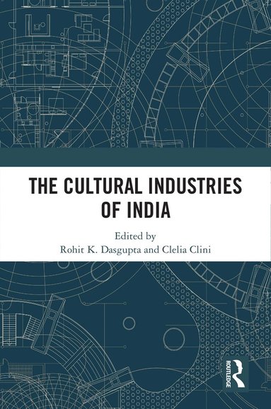 Rohit K. Dasgupta, Clelia Clini - Cultural Industries of India, Inbunden