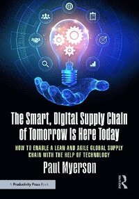 bokomslag The Smart, Digital Supply Chain of Tomorrow is Here Today