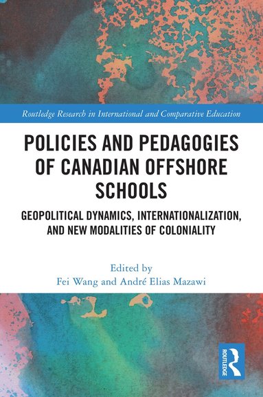 Fei Wang, André Elias Mazawi - Policies and Pedagogies of Canadian Offshore Schools, Häftad