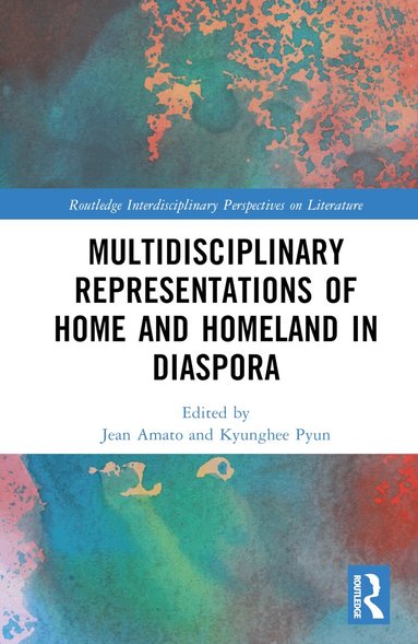 Jean Amato, Kyunghee Pyun - Multidisciplinary Representations of Home and Homeland in Diaspora, Inbunden