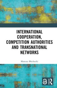 bokomslag International Cooperation, Competition Authorities and Transnational Networks