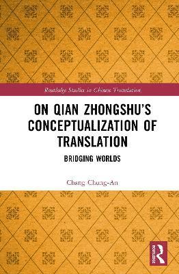 bokomslag On Qian Zhongshu's Conceptualization of Translation