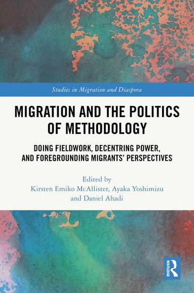 Kirsten Emiko McAllister, Ayaka Yoshimizu, Daniel Ahadi - Migration and the Politics of Methodology, Inbunden
