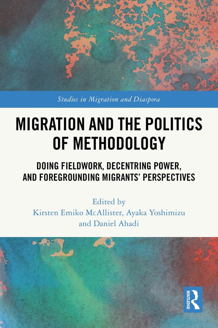 Kirsten Emiko McAllister, Ayaka Yoshimizu, Daniel Ahadi - Migration and the Politics of Methodology, Häftad