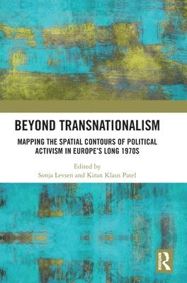 Sonja Levsen, Kiran Klaus Patel, Germany) Levsen, Sonja (University of Trier, Germany) Patel, Kiran Klaus (Ludwig Maximilian University - Beyond Transnationalism, Inbunden