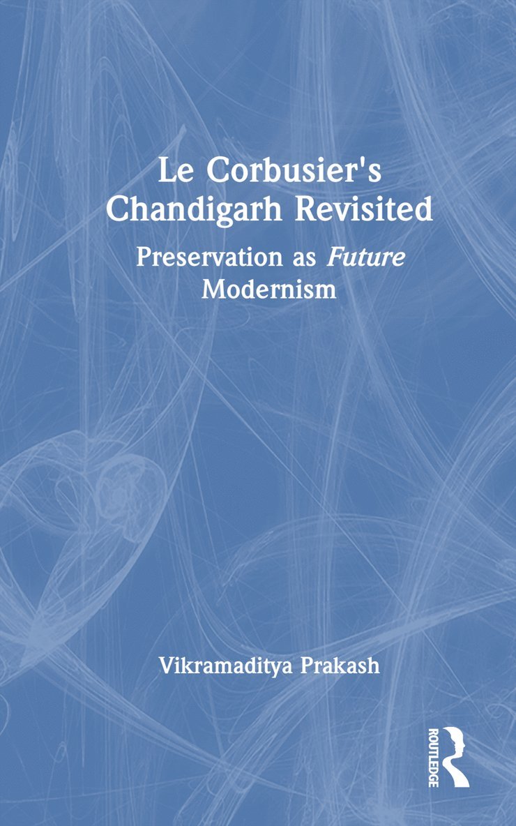 Vikramaditya Prakash, USA) Prakash, Vikramaditya (University of Washington, Seattle - Le Corbusier's Chandigarh Revisited, Inbunden