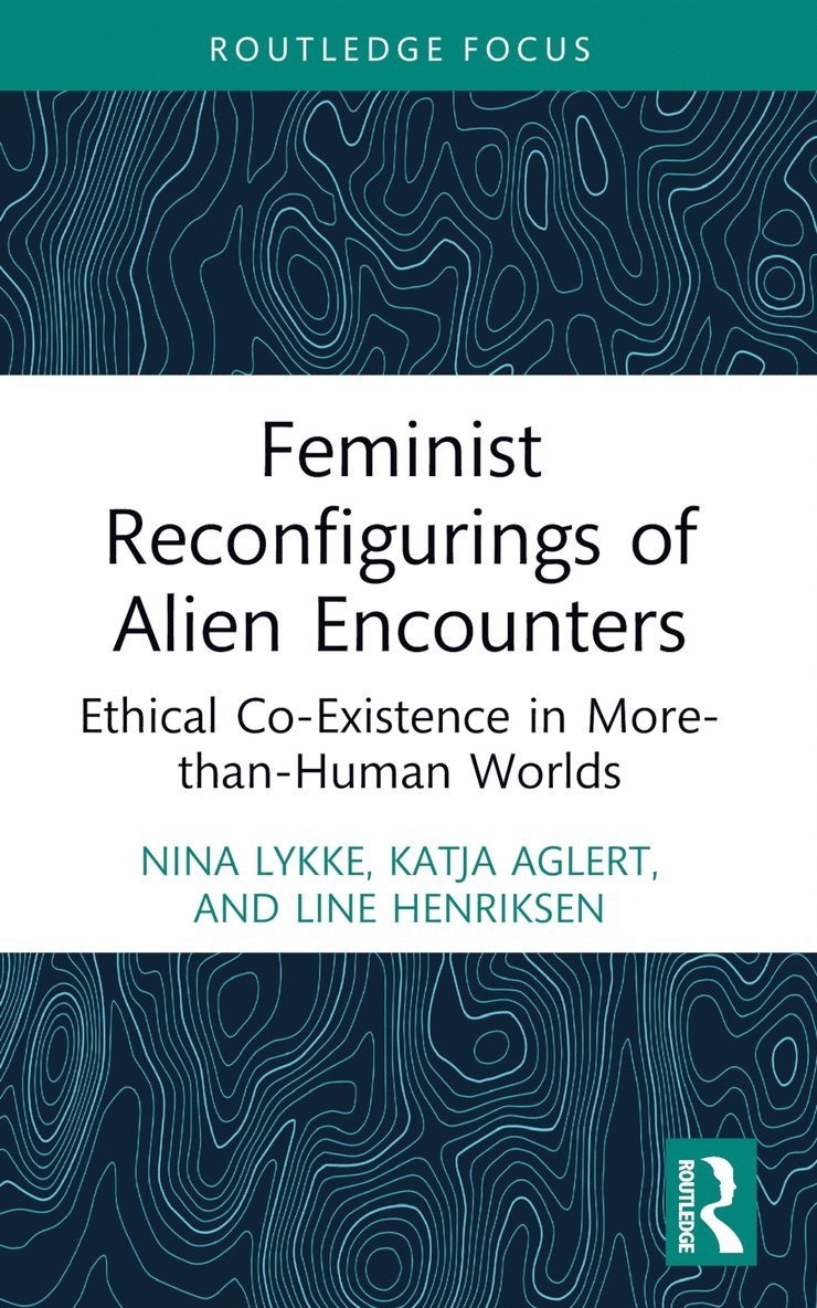 Nina Lykke, Katja Aglert, Line Henriksen, Sweden) Lykke, Nina (Linkoping University - Feminist Reconfigurings of Alien Encounters, Häftad