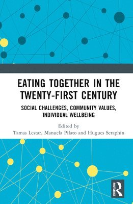 Tamas Lestar, Manuela Manuela Pilato, Hugues Séraphin, Tamas (University of Winchester) Lestar, Manuela (University of Winchester) Manuela Pilato, Hugues (University of Winchester) Seraphin - Eating Together in the Twenty-first Century, Inbunden