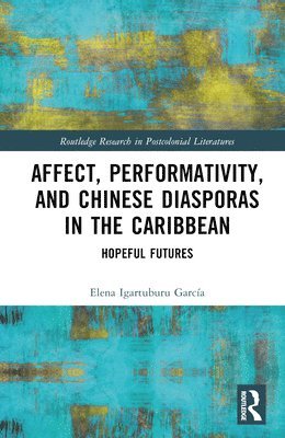 Affect, Performativity, and Chinese Diasporas in the Caribbean 1