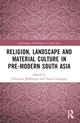 Religion, Landscape and Material Culture in Pre-modern South Asia 1