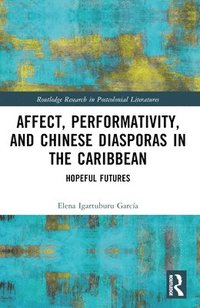bokomslag Affect, Performativity, and Chinese Diasporas in the Caribbean