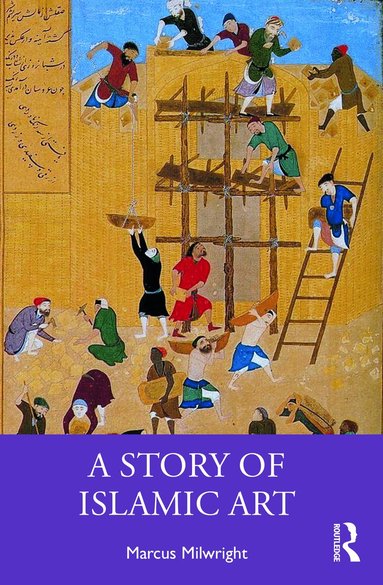 Marcus Milwright - Story of Islamic Art, Häftad