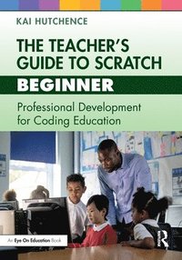 bokomslag The Teachers Guide to Scratch  Beginner