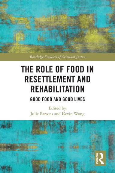 Julie Parsons, Kevin Wong - Role of Food in Resettlement and Rehabilitation, Inbunden