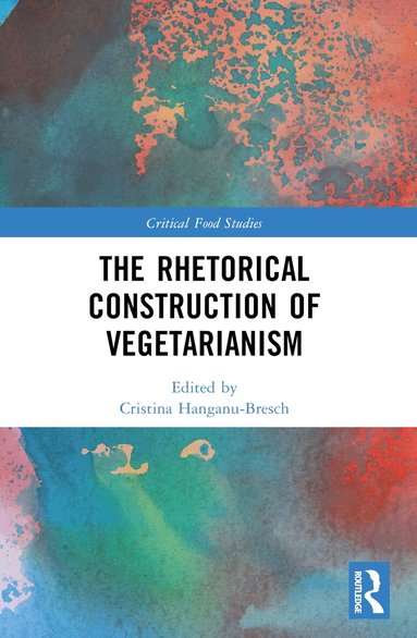 Cristina Hanganu-Bresch - Rhetorical Construction of Vegetarianism, Häftad