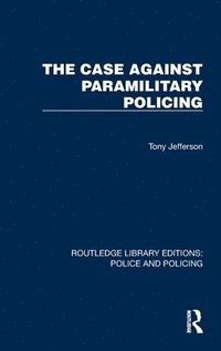 bokomslag The Case Against Paramilitary Policing