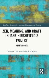 bokomslag Zen, Meaning, and Craft in Jane Hirshfield's Poetry